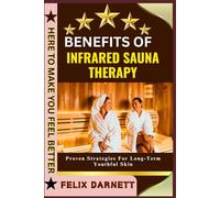 BENEFITS OF INFRARED SAUNA THERAPY: Detox, Relax, And Improve Circulation
