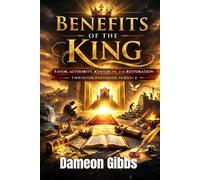 Benefits of the King: Favor, Authority, Resources, and Restoration Through Faithful Service