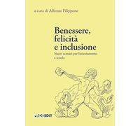 Benessere, felicità e inclusione. Nuovi scenari per l'orientamento a scuola (Proteo. Progetti, temi, epistemologie per l'occupabilità)