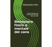 Benessere fisico e mentale del cane: come migliorare la vita fisica e mentale del tuo cane