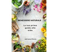 BENESSERE NATURALE: La tua prima guida alle erbe