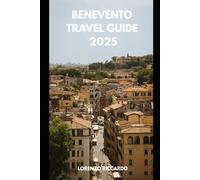 BENEVENTO TRAVEL GUIDE 2025 (LAZIO TRAVEL GUIDE 2025)