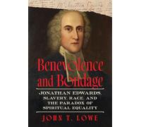 Benevolence and Bondage: Jonathan Edwards, Slavery, Race, and the Paradox of Spiritual Equality