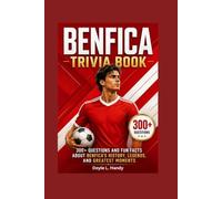Benfica Trivia Book: 300+ Questions and Fun Facts About Benfica's History, Legends, and Greatest Moments