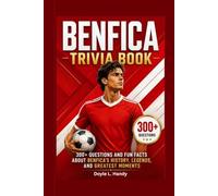 Benfica Trivia Book: 300+ Questions and Fun Facts About Benfica's History, Legends, and Greatest Moments