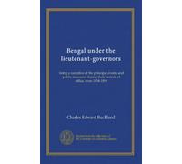 Bengal under the lieutenant-governors: being a narrative of the principal events and public measures during their periods of office, from 1854-1898