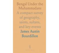 Bengal Under the Muhammadans: A compact survey of geography, saints, sultans, and key events