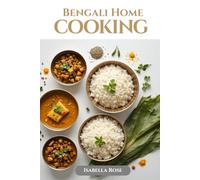 Bengali Home Cooking: Flavors of Bengal Made Easy for Every Home Cook
