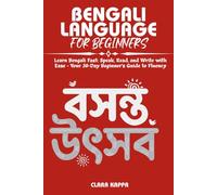 BENGALI LANGUAGE FOR BEGINNERS: Learn Bengali Fast: Speak, Read, and Write with Ease - Your 30-Day Beginner’s Guide to Fluency (Language Mastery Guides)