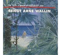 Bengt Arne Wallin – Birth & Rebirth of Swedish Folk Jazz – CD – A.C.T.
