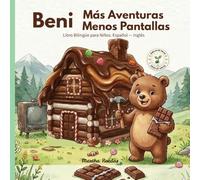 Beni: Mas Aventuras, Menos Pantallas: Un cuento infantil bilingüe sobre la responsabilidad fuera de las pantallas (Spanish - English) (Semillas de Virtud: Cuentos Bilingües con Valores)