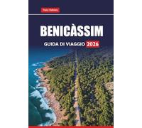 BENICÀSSIM GUIDA DI VIAGGIO 2026: Esplora le spiagge, la vita notturna, i festival musicali, il cibo locale e le gite di un giorno lungo la costa mediterranea della Spagna