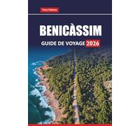BENICÀSSIM GUIDE DE VOYAGE 2026: Explorez les plages, la vie nocturne, les festivals de musique, la cuisine locale et les excursions d'une journée le long de la côte méditerranéenne de l'Espagne