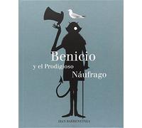 Benicio Y El Prodigioso Naufrago (ILUSTRADOS)