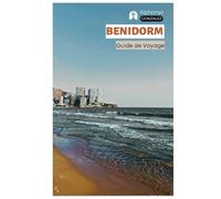 Benidorm Guide de Voyage: Attractions, parcs d'attractions, plages, gastronomie, vie nocturne, excursions et itinéraires