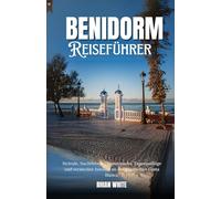 Benidorm Reiseführer 2025/2026: Strände, Nachtleben, Freizeitparks, Tagesausflüge und Geheimtipps an der spanischen Costa Blanca