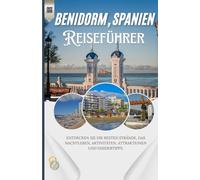 Benidorm, Spanien: Entdecken Sie die besten Strände, das Nachtleben, Aktivitäten, Attraktionen und Insidertipps.