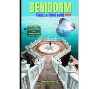 BENIDORM TRAVEL AND TOURS GUIDE 2026: Exploring Sun, Sea, Heritage, and Contemporary Coastal Living