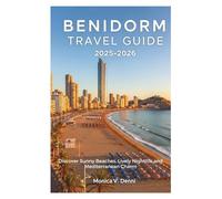 BENIDORM TRAVEL GUIDE 2025-2026: Discover Sunny Beaches, Lively Nightlife and Mediterranean Charm