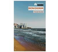 Benidorm Travel Guide: Attractions, Theme Parks, Beaches, Food, Nightlife, Day Trips, and Itineraries