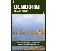 BENIDORM TRAVEL GUIDE: Discover the Best Sights, Local Highlights, Outdoor Thrills, and Smart Travel Tips
