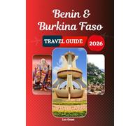 Benin & Burkina Faso travel guide 2026: West African Heritage Sites, Markets, National Parks, Cultural Traditions, and Trip Planning Tip
