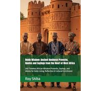 Benin Wisdom: Ancient Beninese Proverbs, Quotes and Sayings from the Heart of West Africa: 200 Timeless African Wisdom Proverbs, Sayings, and Idioms ... Enrichment (The World Wisdom Archive)