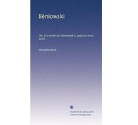 Béniowski: Ou, Les exilés du Kamchattka, opéra en trois actes