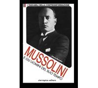 Benito Mussolini e gli Uomini del Suo Tempo: Risolvere il personaggio storico di Mussolini