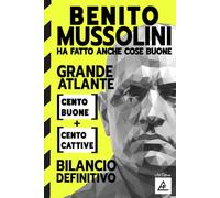 Benito Mussolini Ha Fatto Anche Cose Buone - 100 Cose Buone e 100 Cose Cattive - Fascismo.: Il bilancio definitivo sul fascismo e sul Duce: storia, ... di Benito Mussolini in Italia e nel mondo