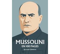 Benito Mussolini : ses plus grandes manoeuvres en 100 pages: Le tribun du fer et du verbe, qui confondit le pouvoir avec le spectacle de sa propre force.