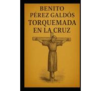 Benito Pérez Galdós - Torquemada en la cruz, la segunda entrega de la gran saga