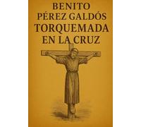 Benito Pérez Galdós: Torquemada en la cruz, la segunda entrega de la gran saga