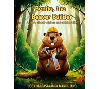 Benito, the Beaver Builder: A story about wisdom and collaboration