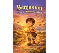 Benjamim e a Luz que Venceu o Sussurro (Coleção infantil - BENJAMIM, O PEQUENO PEREGRINO)