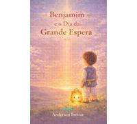 Benjamim e o Dia da Grande Espera (Coleção infantil - BENJAMIM, O PEQUENO PEREGRINO)