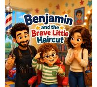 Benjamin and the Brave Little Haircut: A Gentle Story About First Haircuts for Toddlers Ages 3-5 (Learning books for 3,4,5-year-olds)