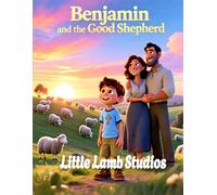 Benjamin and the Good Shepherd (God’s Care): A Christian Children’s Story Inspired by (John 10:11) (The Easter Celebration Series)