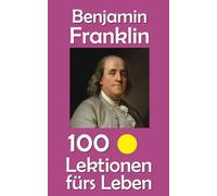 Benjamin Franklin: 100 Lektionen fürs Leben: 11