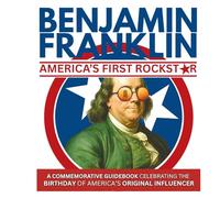 Benjamin Franklin-America's First Rockstar: A Commemorative Guidebook Celebrating the Birthday of America's Original Influencer