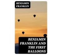 Benjamin Franklin And The First Balloons (ebook)