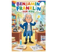 Benjamin Franklin For Kids: 8 (Great Minds for Kids)