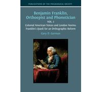 Benjamin Franklin, Orthoepist and Phonetician: Vol. 2: Colonial American Voices and London Norms: Franklin's Quest for an Orthographic Reform: 3 (Publications of the Philological Society)