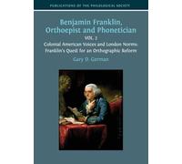 Benjamin Franklin, Orthoepist and Phonetician: Vol. 2: Colonial American Voices and London Norms: Franklin's Quest for an Orthographic Reform: 3 (Publications of the Philological Society)