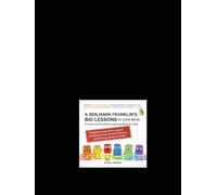 Benjamin Franklin’s Big Lessons for Little Minds A Social-Emotional Learning Book for Kids: Engaging stories that support emotional growth, positive behavior, and strong character traits