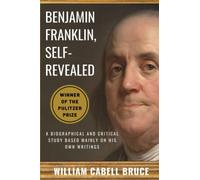 Benjamin Franklin, Self-Revealed: A Biographical and Critical Study (Complete Edition: Vol. 1&2)