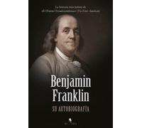 Benjamin Franklin. Su autobiografía