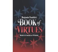 Benjamin Franklin's Book of Virtues (Books of American Wisdom)