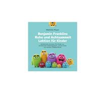 Benjamin Franklins Ruhe und Achtsamkeit Lektion für Kinder: Spielerische Lektionen für Kinder zur emotionalen Selbstregulation, inneren Ruhe und starkem Selbstvertrauen