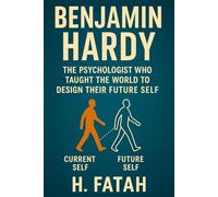 Benjamin Hardy: The Psychologist Who Taught the World to Design Their Future Self